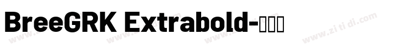 BreeGRK Extrabold字体转换 BreeGRK Extrabold字体转换